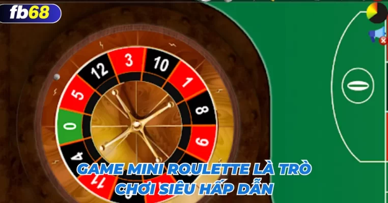 Game mini roulette là trò chơi siêu hấp dẫn