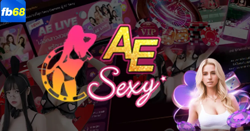 AE SEXY là một sảnh game được yêu thích nhất tại fb68